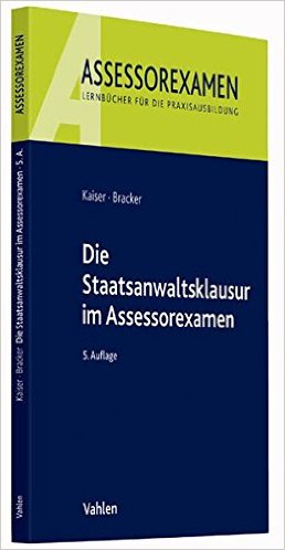 Kaiser / Bracker, Die Staatsanwaltsklausur im Assessorexamen, 8. Auflage 2022