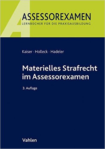 Kaiser / Holleck / Hadeler, Materielles Strafrecht im Assessorexamen, 6. Auflage 2022