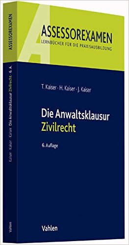 Kaiser / Kaiser / Kaiser, Die Anwaltsklausur - Zivilrecht, 9. Auflage 2021