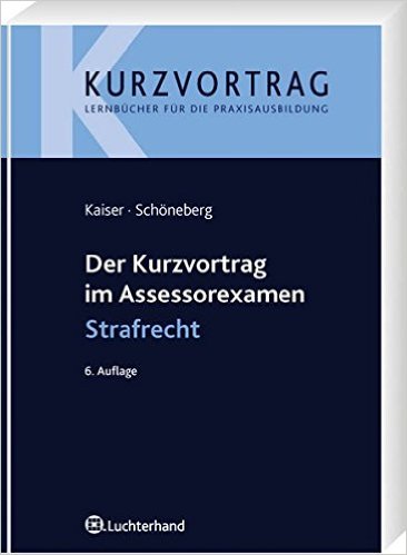 Kaiser / Schöneberg - Der Kurzvortrag im Assessorexamen - Strafrecht