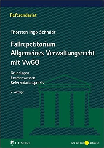 Schmidt, Fallrepetitorium Allgemeines Verwaltungsrecht mit VwGO, 3. Auflage 2020